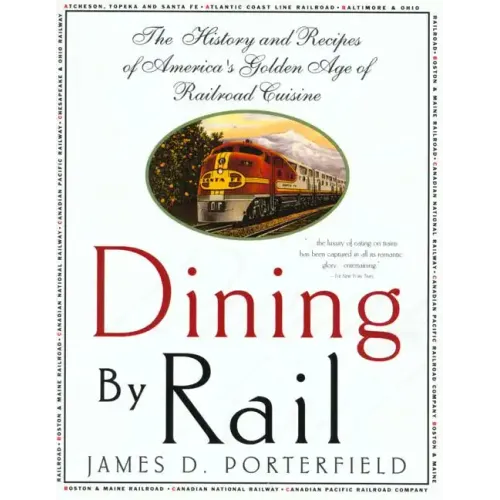Dining by Rail: The History and Recipes of America's Golden Age of Railroad Cuisine