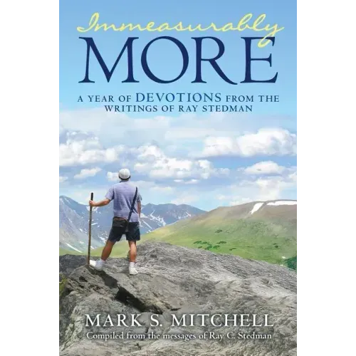 Immeasurably More: A Year of Devotions from the Writings of Ray Stedman