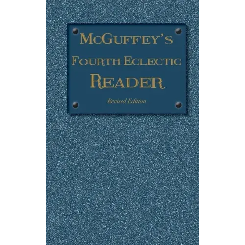 McGuffey's Fourth Eclectic Reader: (1879) Revised Edition