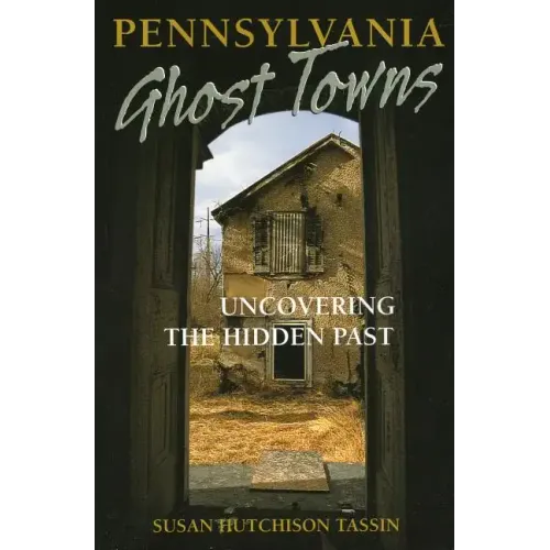 Pennsylvania Ghost Towns: Uncovering the Hidden Past