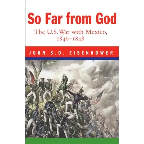 So Far from God: The U. S. War with Mexico, 1846-1848
