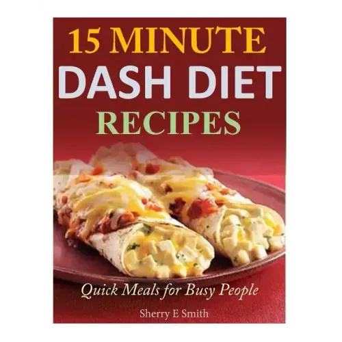 15 Minute Dash Diet Recipes: Quick Meals for Busy People