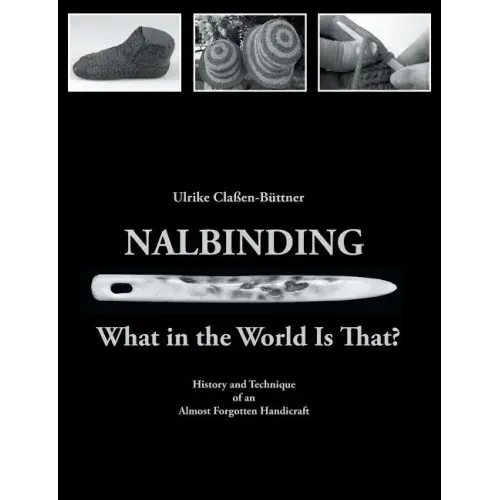 Nalbinding - What in the World Is That?: History and Technique of an Almost Forgotten Handicraft
