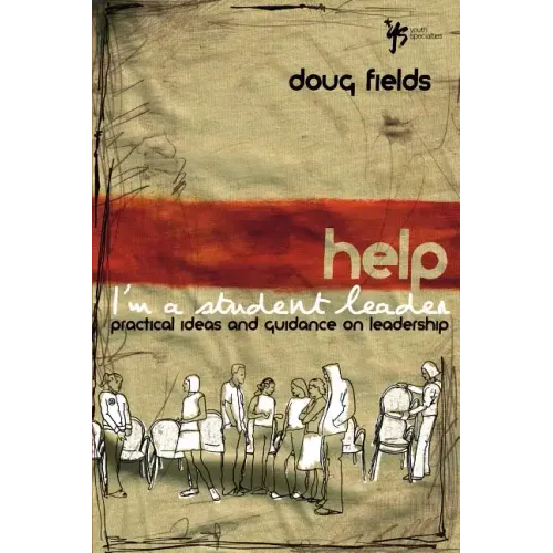 Help! I'm a Student Leader: Practical Ideas and Guidance on Leadership