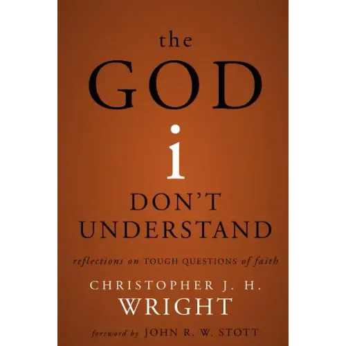 God I Don't Understand: Reflections on Tough Questions of Faith
