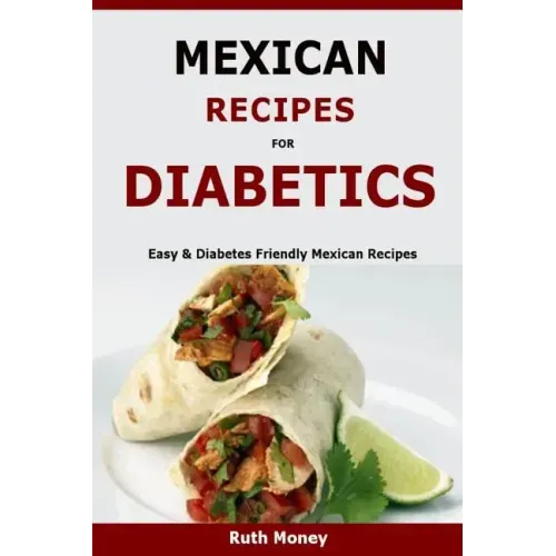 Mexican Recipes For Diabetics: Easy & Diabetes Friendly Mexican Recipes