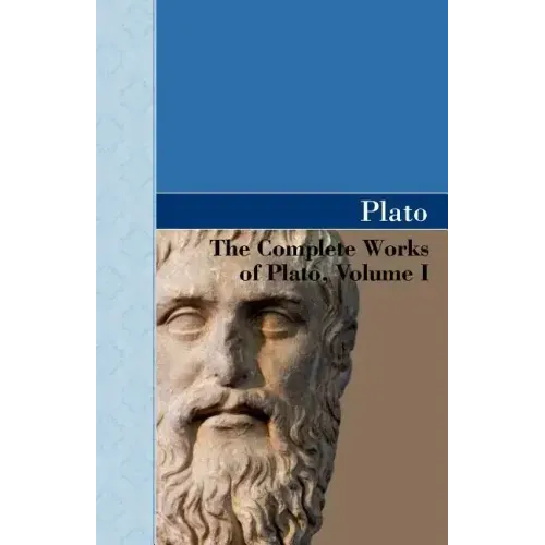 The Complete Works of Plato, Volume I