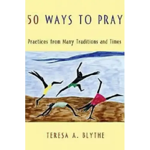 50 Ways to Pray: Practices from Many Traditions and Times