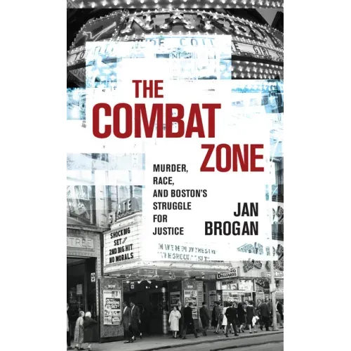 The Combat Zone: Murder, Race, and Boston's Struggle for Justice