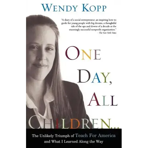 One Day, All Children...: The Unlikely Triumph of Teach for America and What I Learned Along the Way