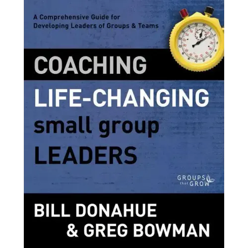 Coaching Life-Changing Small Group Leaders Softcover