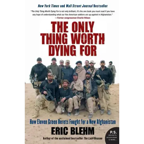 The Only Thing Worth Dying for: How Eleven Green Berets Fought for a New Afghanistan