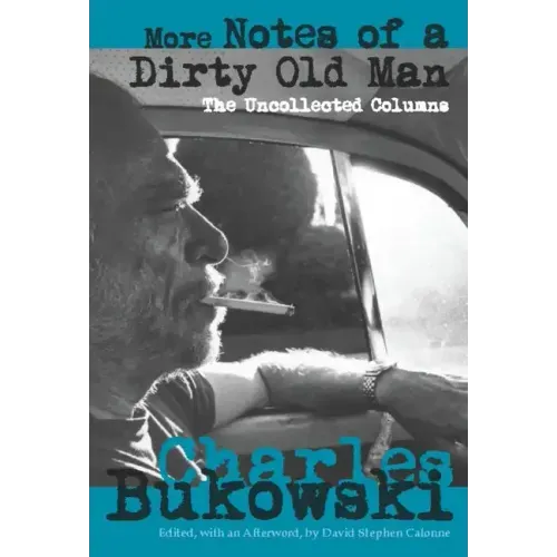 More Notes of a Dirty Old Man: The Uncollected Columns