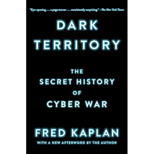 Dark Territory: The Secret History of Cyber War