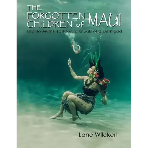 The Forgotten Children of Maui: Filipino Myths, Tattoos, and Rituals of a Demigod
