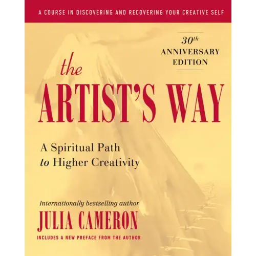 The Artist's Way: A Spiritual Path to Higher Creativity, 30th Anniversary Edition