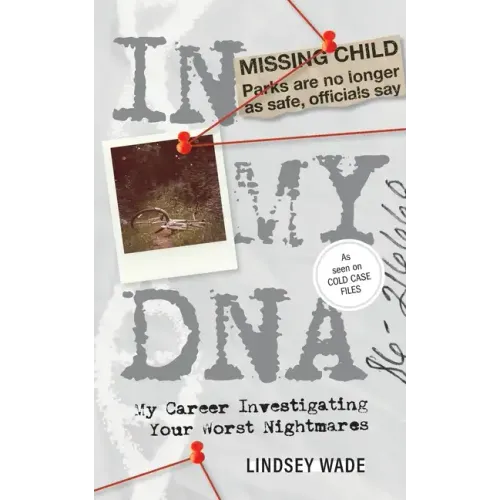 In My DNA: My Career Investigating Your Worst Nightmares