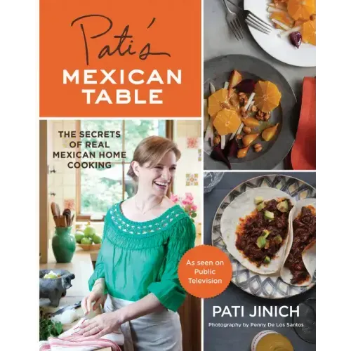 Pati's Mexican Table: The Secrets of Real Mexican Home Cooking