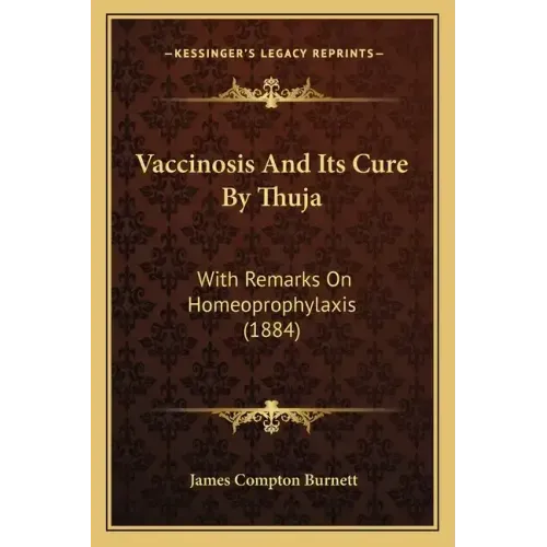 Vaccinosis and Its Cure by Thuja: With Remarks on Homeoprophylaxis (1884)