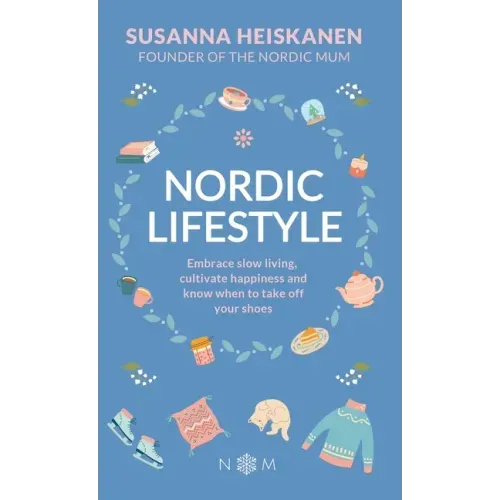 Nordic Lifestyle: Embrace Slow Living, Cultivate Happiness and Know When to Take Off Your Shoes