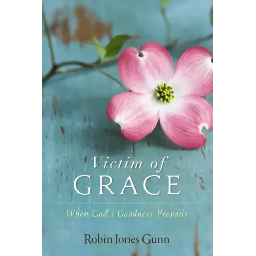 Victim of Grace: When God's Goodness Prevails