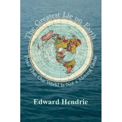 The Greatest Lie on Earth: Proof That Our World Is Not a Moving Globe