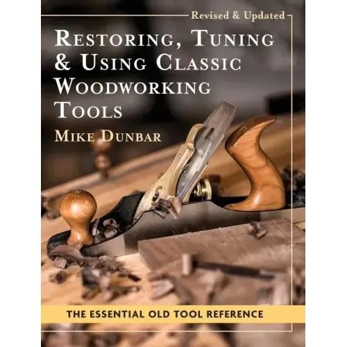 Restoring, Tuning & Using Classic Woodworking Tools: Updated and Updated Edition