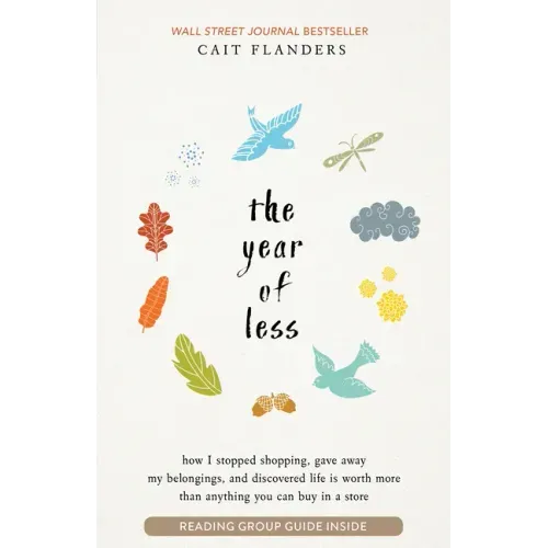 The Year of Less: How I Stopped Shopping, Gave Away My Belongings, and Discovered Life Is Worth More Than Anything You Can Buy in a Store