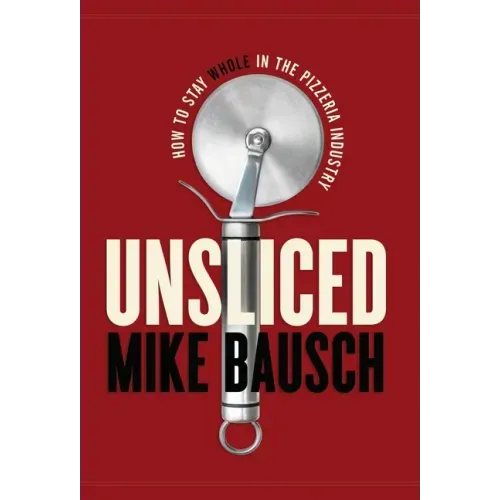 Unsliced: How to Stay Whole in the Pizzeria Industry