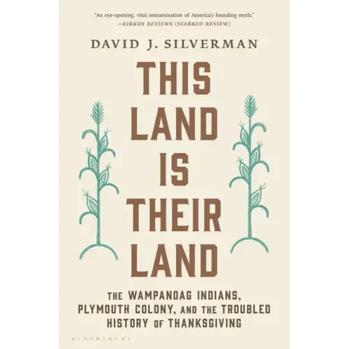 This Land Is Their Land: The Wampanoag Indians, Plymouth Colony, and the Troubled History of Thanksgiving
