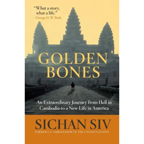 Golden Bones: An Extraordinary Journey from Hell in Cambodia to a New Life in America