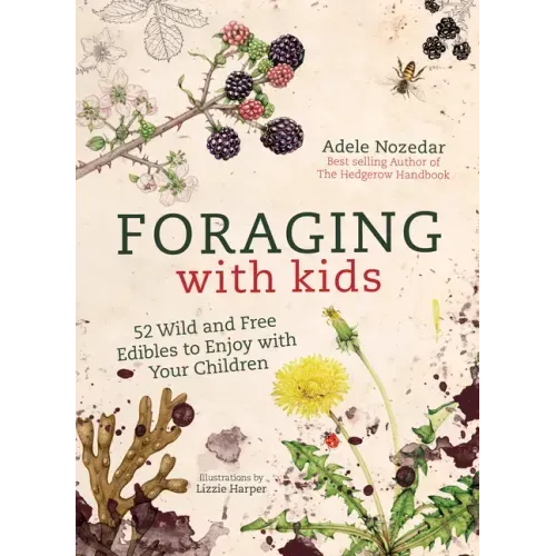 Foraging with Kids: 52 Wild and Free Edibles to Enjoy with Your Children