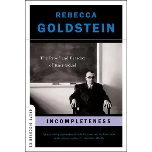 Incompleteness: The Proof and Paradox of Kurt Gödel