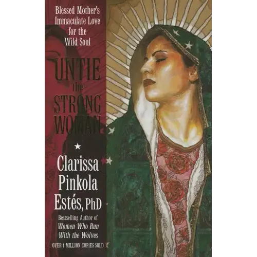 Untie the Strong Woman: Blessed Mother's Immaculate Love for the Wild Soul