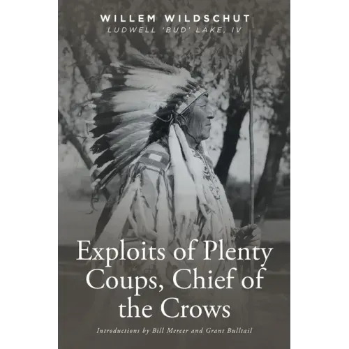 Exploits of Plenty Coups, Chief of the Crows