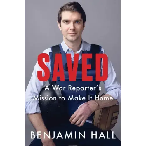 Saved: A War Reporter's Mission to Make It Home