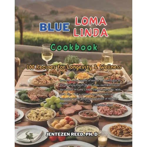 Blue Loma Linda: A Kitchen Cookbook with 100 Diet Recipes for Longevity & Wellness