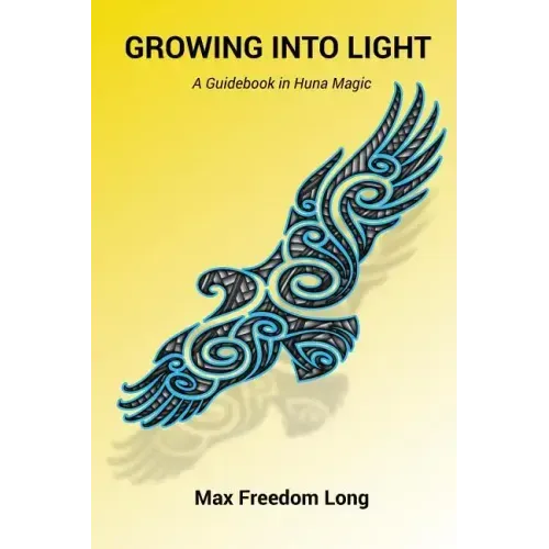 Growing Into Light: A Guidebook in Huna Magic