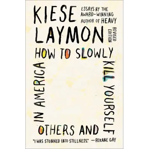 How to Slowly Kill Yourself and Others in America: Essays