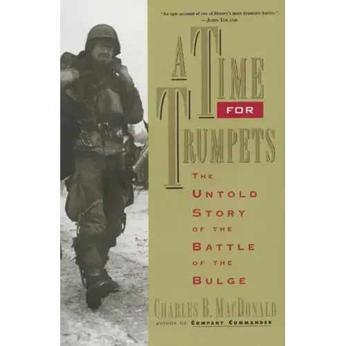 A Time for Trumpets: The Untold Story of the Battle of the Bulge