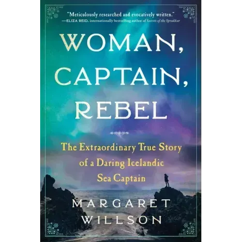 Woman, Captain, Rebel: The Extraordinary True Story of a Daring Icelandic Sea Captain