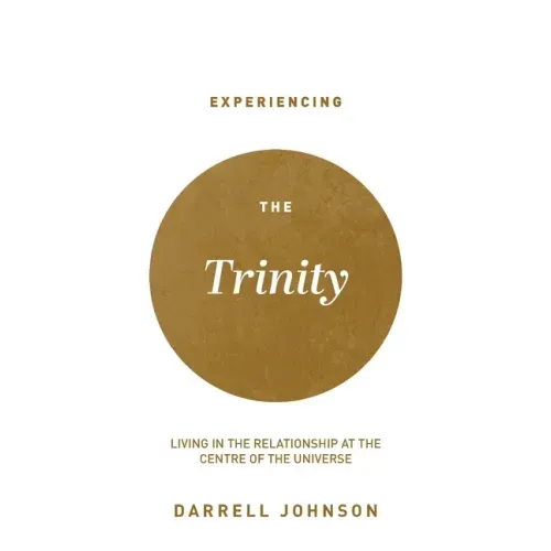 Experiencing the Trinity: Living in the Relationship at the Centre of the Universe