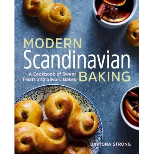 Modern Scandinavian Baking: A Cookbook of Sweet Treats and Savory Bakes