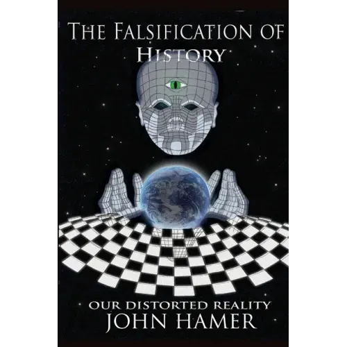 The Falsification of History: Our Distorted Reality
