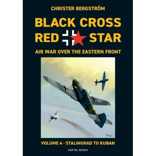 Black Cross Red Star Air War Over the Eastern Front: Volume 4, Stalingrad to Kuban 1942-1943