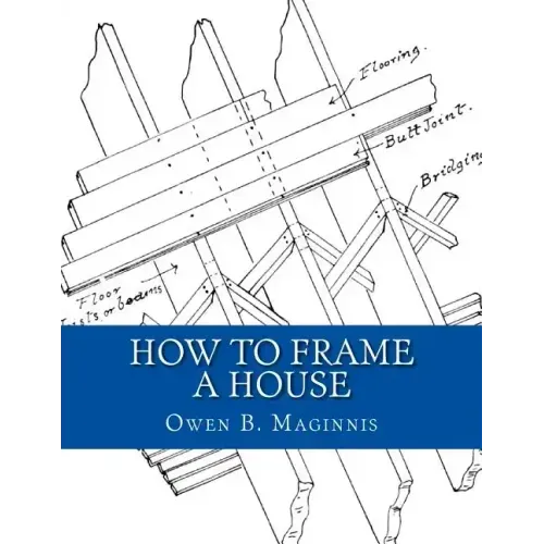 How To Frame A House: or: House and Roof Framing
