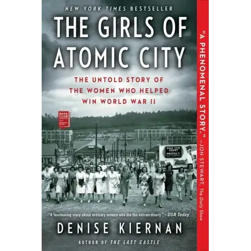 The Girls of Atomic City: The Untold Story of the Women Who Helped Win World War II