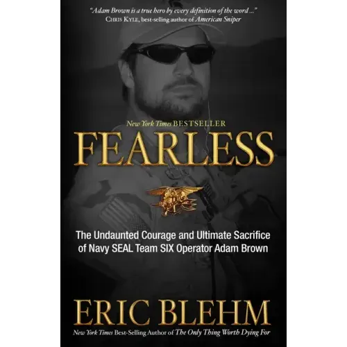 Fearless: The Undaunted Courage and Ultimate Sacrifice of Navy SEAL Team SIX Operator Adam Brown