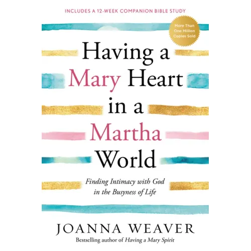 Having a Mary Heart in a Martha World: Finding Intimacy with God in the Busyness of Life