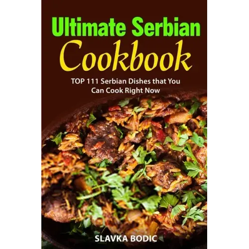 Ultimate Serbian Cookbook: TOP 111 Serbian dishes that you can cook right now